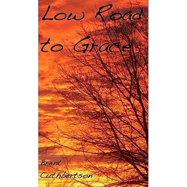 Low Road to Grace / Brent Cuthbertson, Brent Cuthbertson