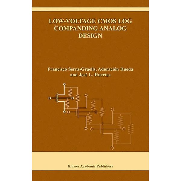 Low-Voltage CMOS Log Companding Analog Design, Francisco Serra-Graells, Adoración Rueda, José L. Huertas