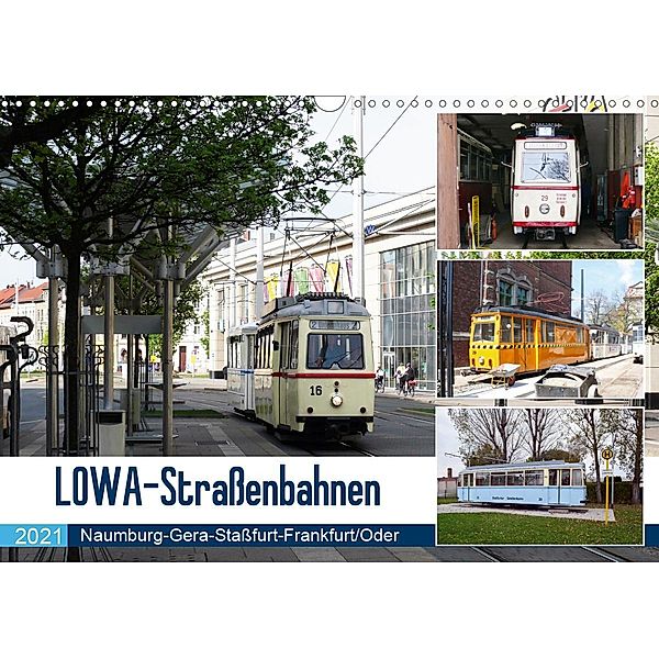 LOWA-Straßenbahnen Naumburg-Gera-Staßfurt-Frankfurt/Oder (Wandkalender 2021 DIN A3 quer), Wolfgang Gerstner
