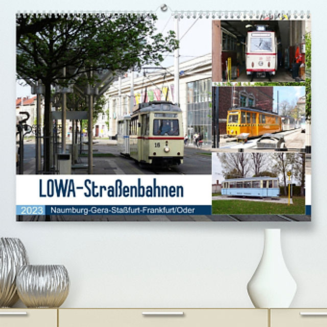 LOWA-Straßenbahnen Naumburg-Gera-Staßfurt-Frankfurt Oder Premium,  hochwertiger DIN A2 Wandkalender 2023, Kunstdruck in - Kalender bestellen