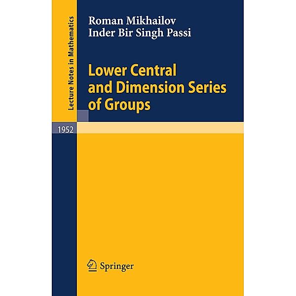 Lower Central and Dimension Series of Groups / Lecture Notes in Mathematics Bd.1952, Roman Mikhailov, Inder Bir Singh Passi