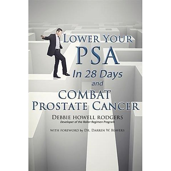 Lower Your PSA in 28 Days and Combat Prostate Cancer, Debbie Howell Rodgers