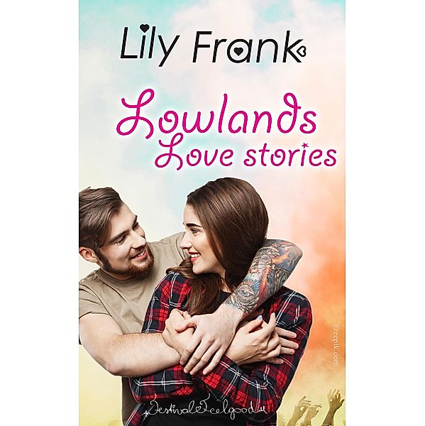 Lowlands love stories (Festival Feelgood, #1) / Festival Feelgood, Lily Frank