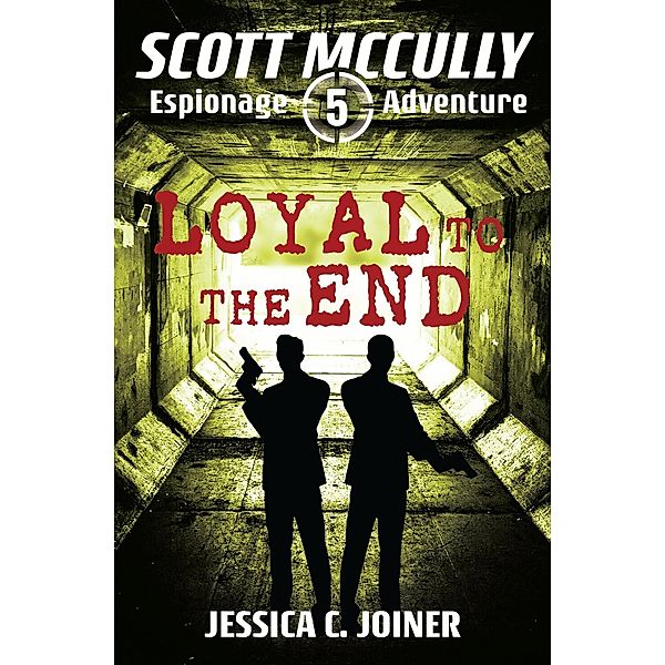 Loyal to the End (A Scott McCully Espionage Adventure, #5) / A Scott McCully Espionage Adventure, Jessica C. Joiner