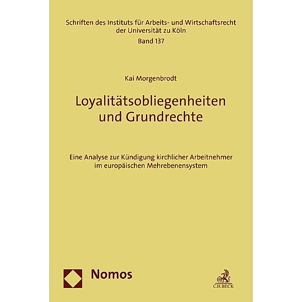 Loyalitätsobliegenheiten und Grundrechte / Schriften des Instituts für Arbeits- und Wirtschaftsrecht der Universität zu Köln Bd.137, Kai Morgenbrodt