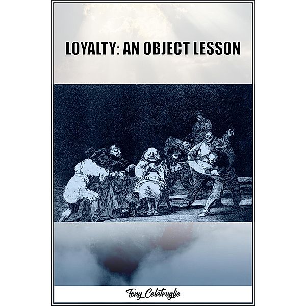 Loyalty: An Object Lesson, Tony Colatruglio