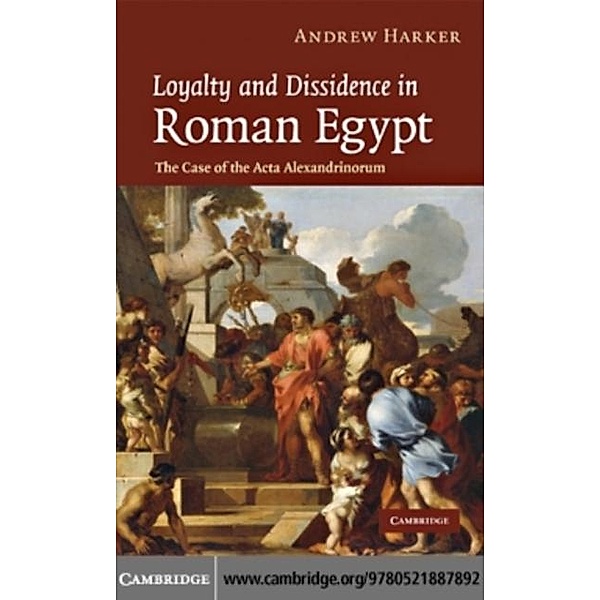 Loyalty and Dissidence in Roman Egypt, Andrew Harker