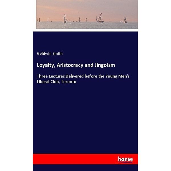 Loyalty, Aristocracy and Jingoism, Goldwin Smith