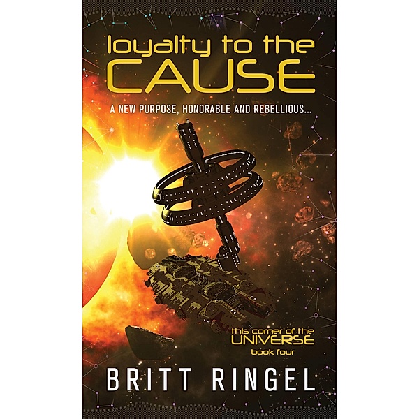 Loyalty to the Cause (This Corner of the Universe (TCOTU), #4) / This Corner of the Universe (TCOTU), Britt Ringel