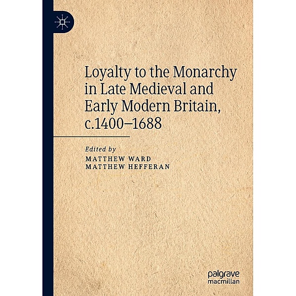 Loyalty to the Monarchy in Late Medieval and Early Modern Britain, c.1400-1688 / Progress in Mathematics
