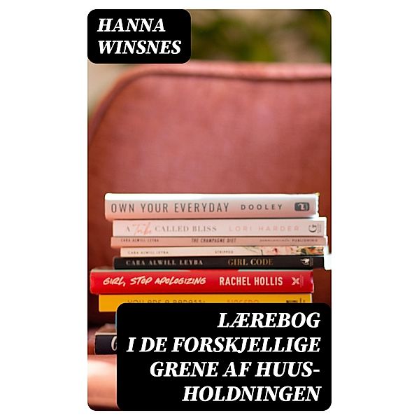 Lærebog i de forskjellige Grene af Huus- holdningen, Hanna Winsnes