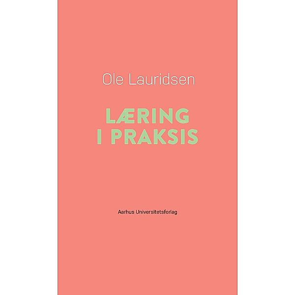 Læring i praksis / Pædagogisk rækkevidde Bd.4, Ole Lauridsen