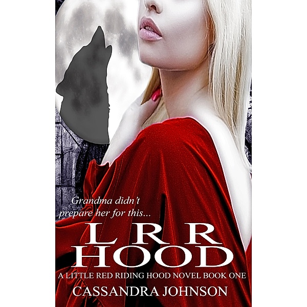 LRR Hood (A Little Red Riding Hood Novel, #1) / A Little Red Riding Hood Novel, Cassandra Johnson