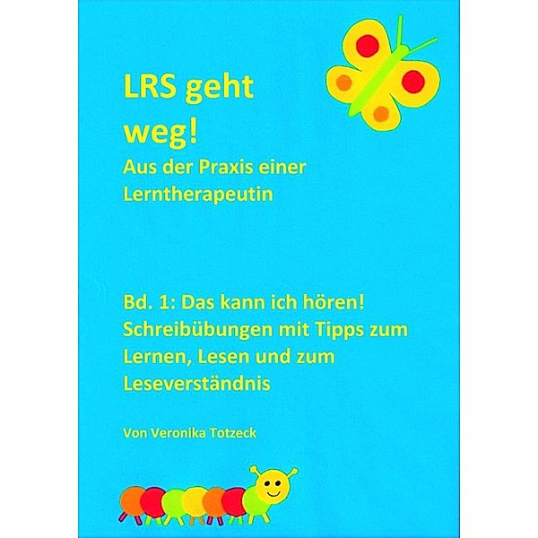 LRS geht weg!: Das kann ich hören! Schreibübungen mit Tipps zum Lernen, Lesen und zum Leseverständnis, Veronika Totzeck