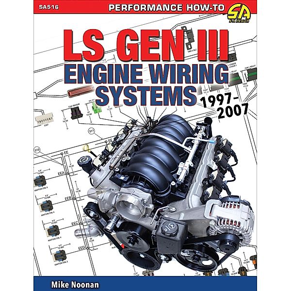 LS Gen III Engine Wiring Systems: 1997-2007, Mike Noonan