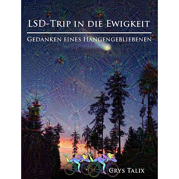 LSD-Trip in die Ewigkeit - Gedanken eines Hängengebliebenen, Crys Talix