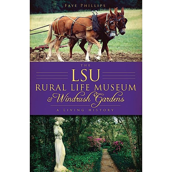 LSU Rural Life Museum and Windrush Gardens: A Living History, Faye Phillips