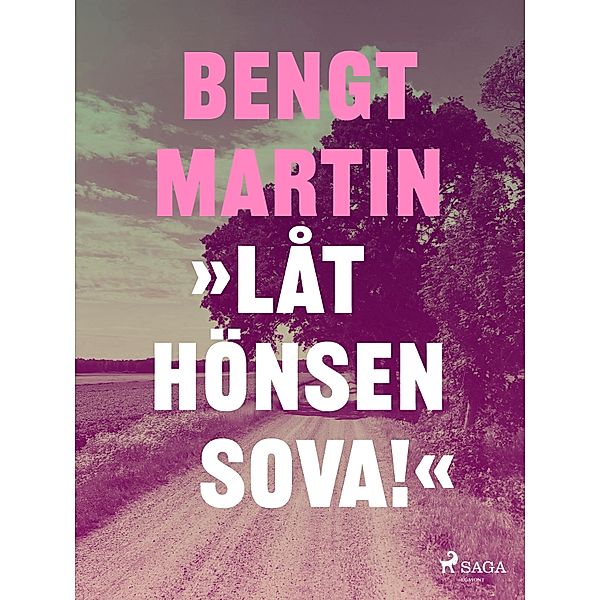 Låt hönsen sova!, Bengt Martin