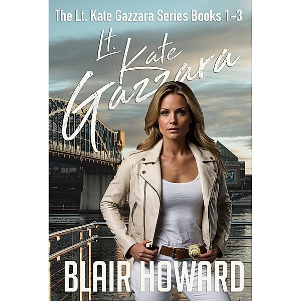 Lt. Kate Gazzara Series - Books 1 - 3 (The Lt. Kate Gazzara Series, #1) / The Lt. Kate Gazzara Series, Blair Howard