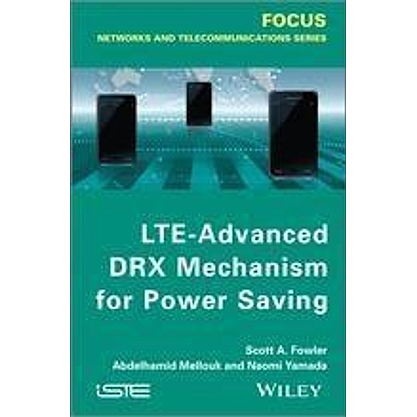 LTE-Advanced DRX Mechanism for Power Saving, Scott A. Fowler, Abdelhamid Mellouk, Naomi Yamada