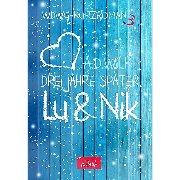 Lu & Nik. Drei Jahre später / WDWG Bd.4, A. D. Wilk