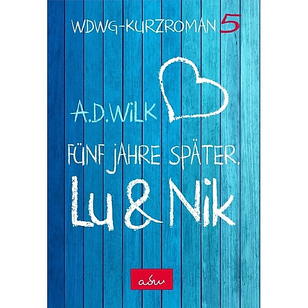 Lu & Nik. Fünf Jahre später, A. D. Wilk