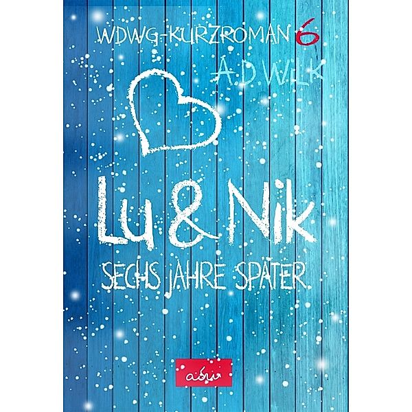 Lu & Nik. Sechs Jahre später, A. D. Wilk