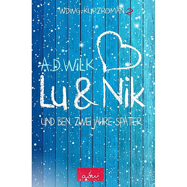 Lu & Nik. Und Ben. Zwei Jahre später. / WDWG Bd.3, A. D. Wilk