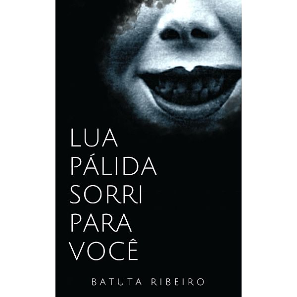 Lua Palida sorri para voce / serie creepypastas, Batuta Ribeiro