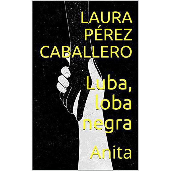 Luba, loba negra: Anita / Luba, loba negra, Laura Pérez Caballero