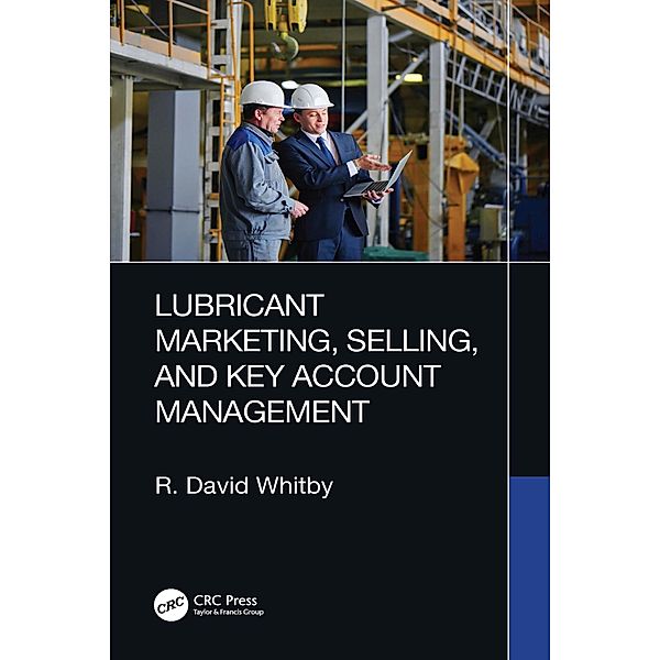 Lubricant Marketing, Selling, and Key Account Management, R. David Whitby