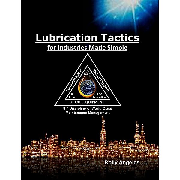 Lubrication Tactics for Industries Made Simple, 8th Discipline of World Class Maintenance Management (1, #6) / 1, Rolly Angeles