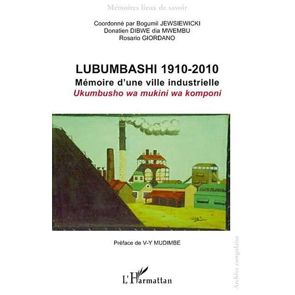 Lubumbashi 1910-2010 - memoire d'une ville industrielle / uk / Hors-collection, Erika Thomas