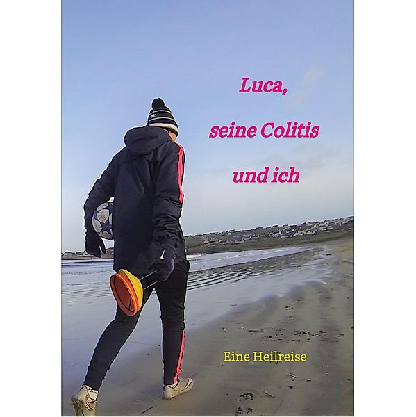 Luca, seine Colitis und ich, Carola Gotta