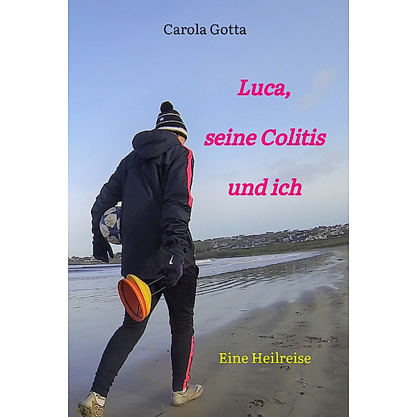 Luca, seine Colitis und ich, Carola Gotta