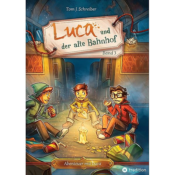 Luca und der alte Bahnhof / Abenteuer mit Luca Bd.3, Tom J. Schreiber