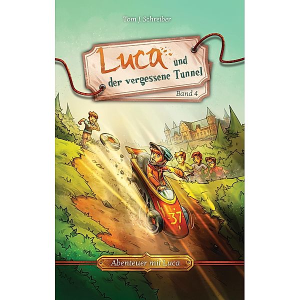 Luca und der vergessene Tunnel / Abenteuer mit Luca Bd.4, Tom J. Schreiber