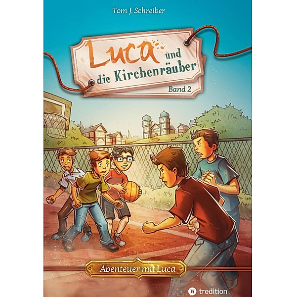 Luca und die Kirchenräuber / Abenteuer mit Luca Bd.2, Tom J. Schreiber