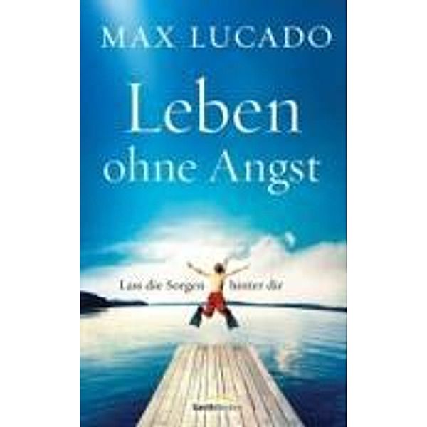 Lucado, M: Leben ohne Angst, Max Lucado