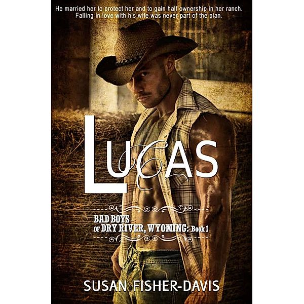 Lucas Bad Boys of Dry River, WY (Book 1), Susan Fisher-Davis