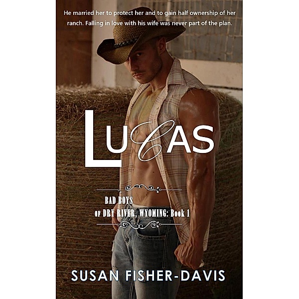 Lucas Bad Boys of Dry River, Wyoming Book 1 (The Bad Boys of Dry River, Wyoming), Susan Fisher-Davis