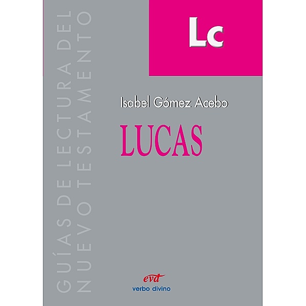 Lucas / Guías de lectura del Nuevo Testamento, Isabel Gómez-Acebo