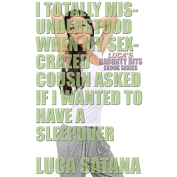 Luca's Naughty Bits: I Totally Misunderstood When My Sex-Crazed Cousin Asked If I Wanted To Have A Sleepover, Luca Satana