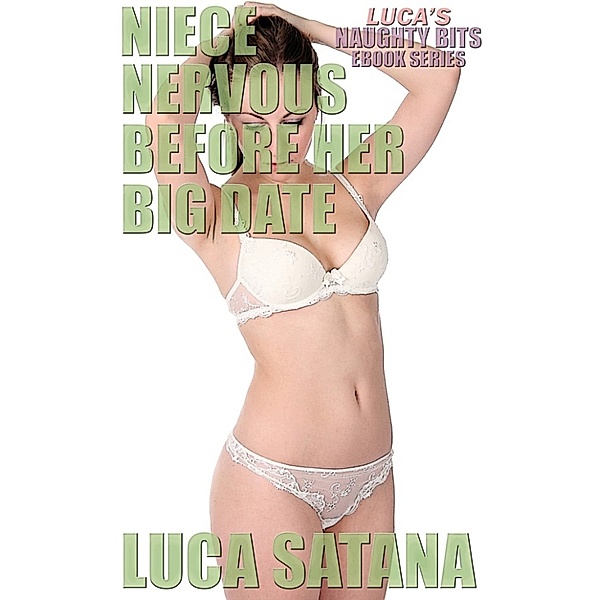 Luca's Naughty Bits: Niece Nervous Before Her Big Date, Luca Satana