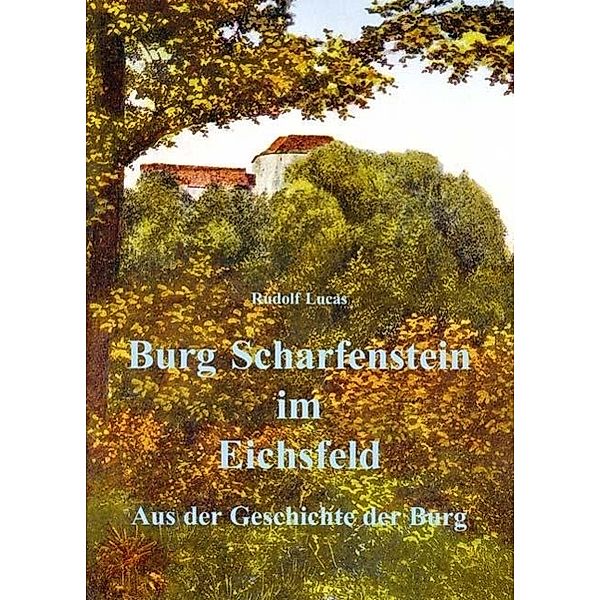 Lucas, R: Burg Scharfenstein im Eichsfeld, Rudolf Lucas, Heinz Herzberg, Wolfgang Trappe