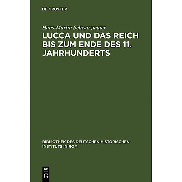 Lucca und das Reich bis zum Ende des 11. Jahrhunderts, Hans-Martin Schwarzmaier