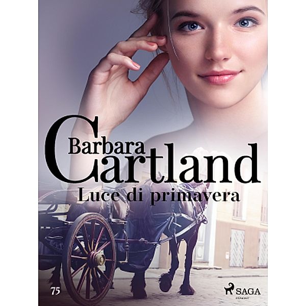 Luce di primavera (La collezione eterna di Barbara Cartland 75) / La collezione eterna di Barbara Cartland Bd.75, Barbara Cartland