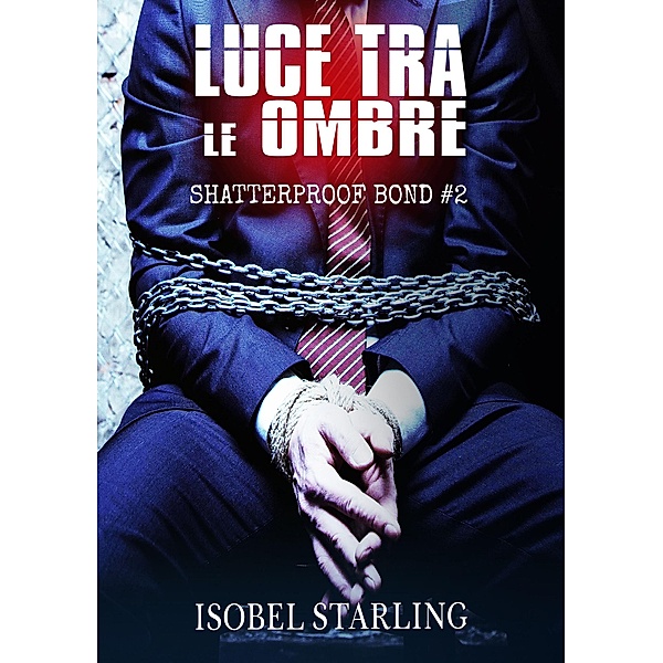 Luce Tra Le Ombre / Shatterproof Bond -Edizione italiana Bd.2, Isobel Starling