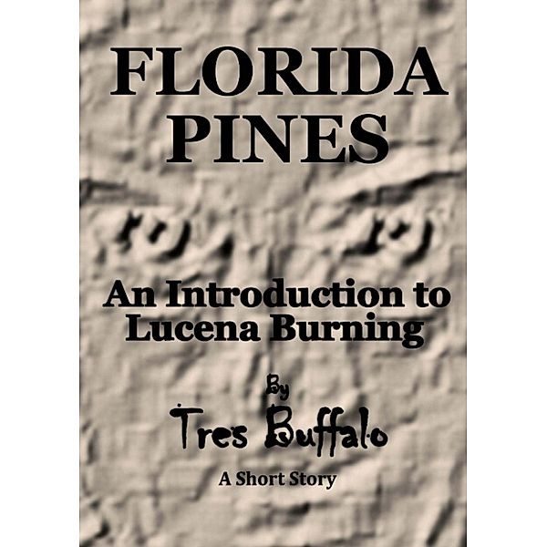 Lucena's Fire: Florida Pines: An Introduction to Lucena Burning, Tres Buffalo