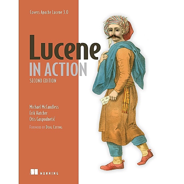 Lucene in Action, Otis Gospodnetic, Erik Hatcher, Michael McCandless